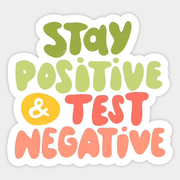 Stay positive and test negative - Bright Sticker by whatafabday